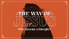 Being with Jesus and Becoming Like Him – The Way of Jesus